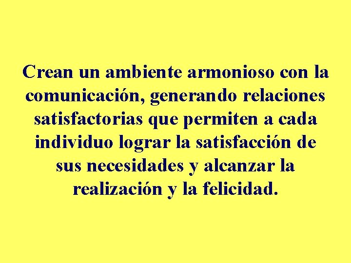 Crean un ambiente armonioso con la comunicación, generando relaciones satisfactorias que permiten a cada