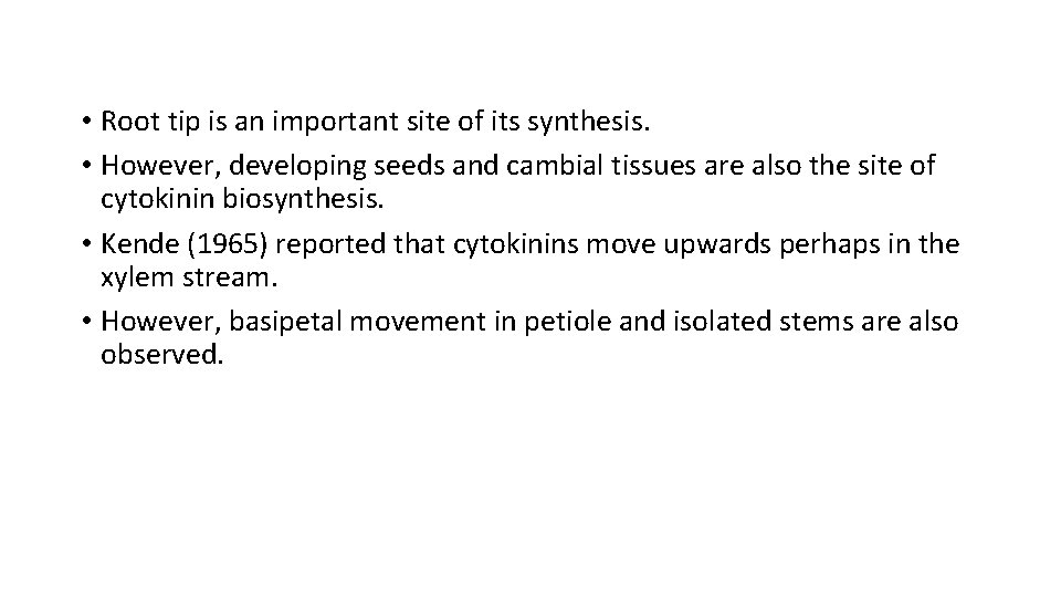  • Root tip is an important site of its synthesis. • However, developing