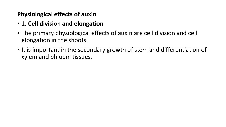 Physiological effects of auxin • 1. Cell division and elongation • The primary physiological