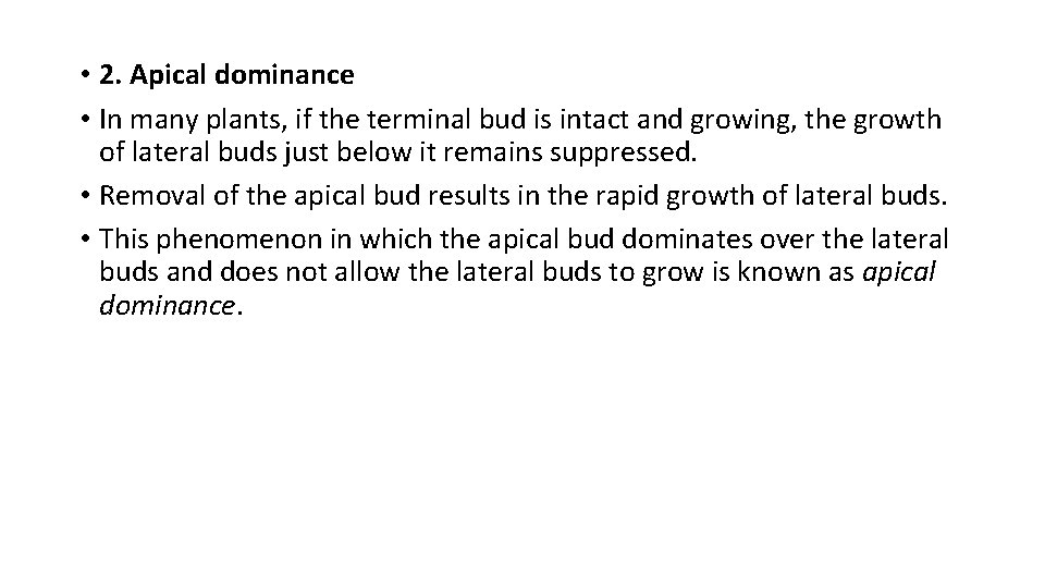  • 2. Apical dominance • In many plants, if the terminal bud is