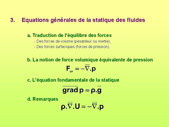 3. Equations générales de la statique des fluides a. Traduction de l’équilibre des forces 3. Equations générales de la statique des fluides a. Traduction de l’équilibre des forces