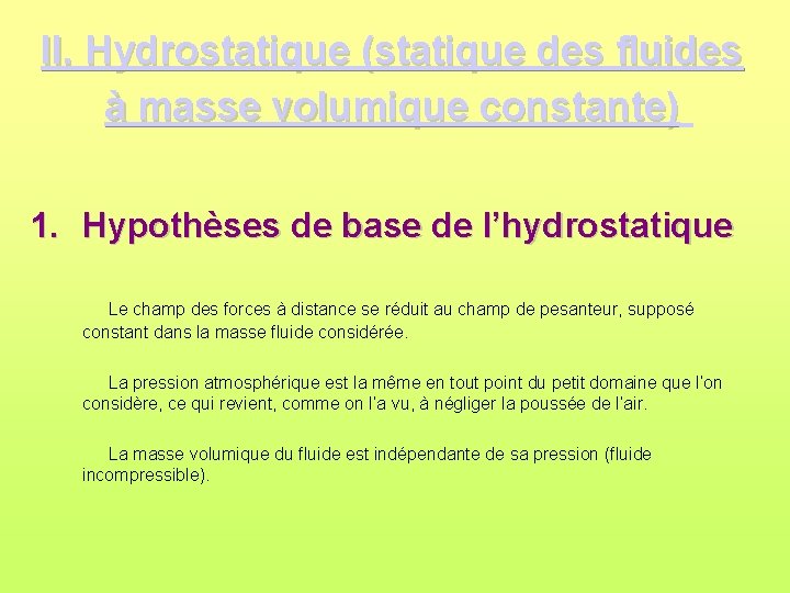 II. Hydrostatique (statique des fluides à masse volumique constante) 1. Hypothèses de base de II. Hydrostatique (statique des fluides à masse volumique constante) 1. Hypothèses de base de