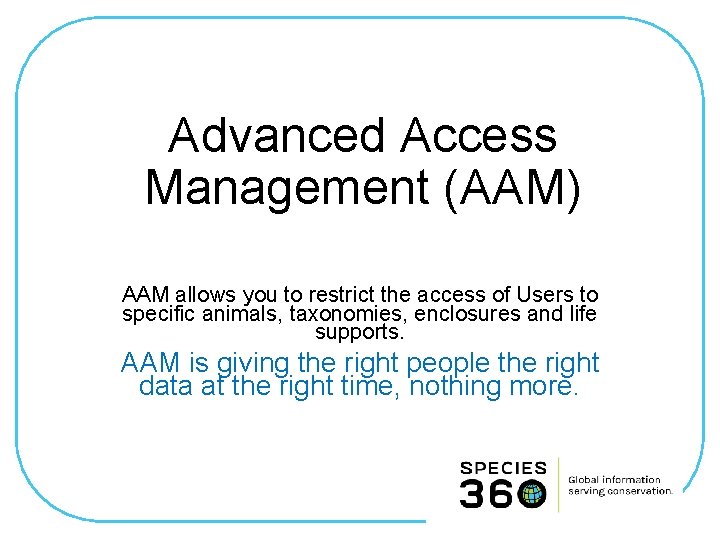 Advanced Access Management (AAM) AAM allows you to restrict the access of Users to