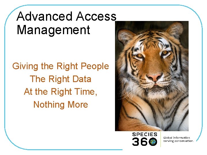 Advanced Access Management Giving the Right People The Right Data At the Right Time,