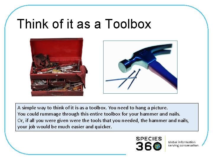 Think of it as a Toolbox A simple way to think of it is