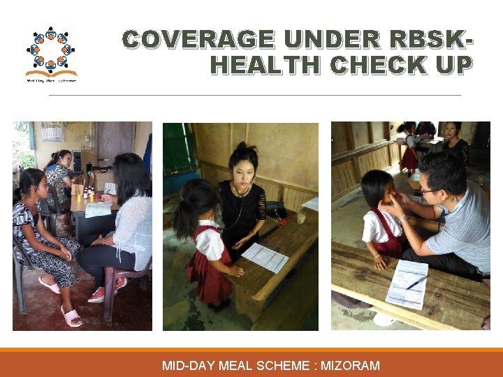 COVERAGE UNDER RBSKHEALTH CHECK UP MID-DAY MEAL SCHEME : MIZORAM 