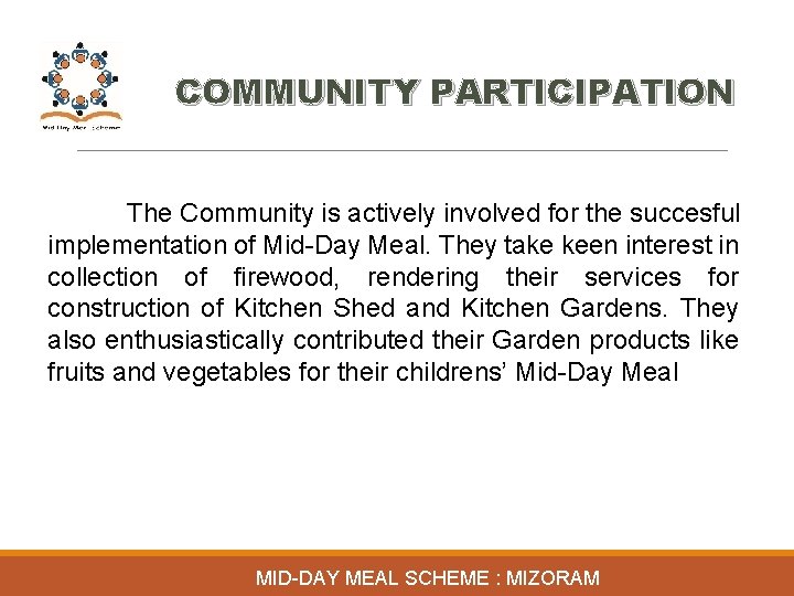 COMMUNITY PARTICIPATION The Community is actively involved for the succesful implementation of Mid-Day Meal.
