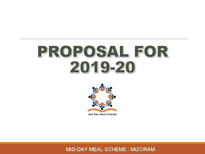 PROPOSAL FOR 2019 -20 MID-DAY MEAL SCHEME : MIZORAM 