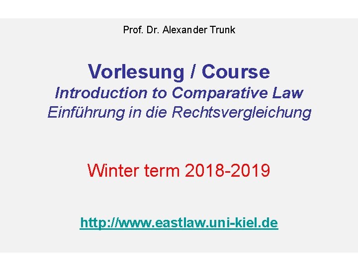 Prof. Dr. Alexander Trunk Vorlesung / Course Introduction to Comparative Law Einführung in die