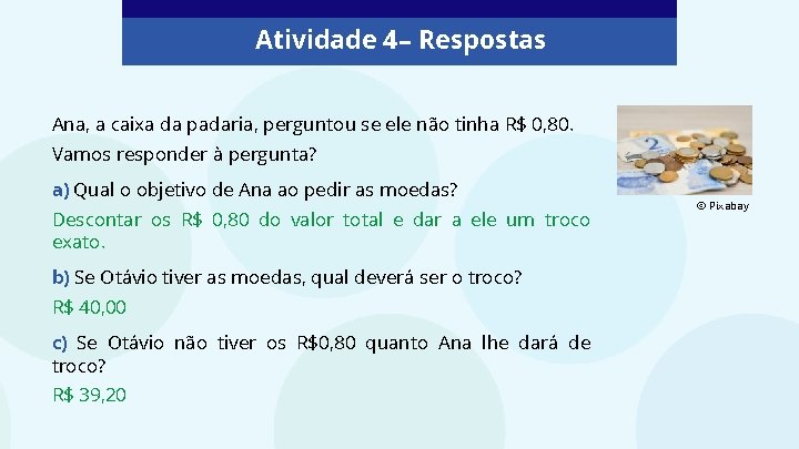 Atividade 4 – Respostas Ana, a caixa da padaria, perguntou se ele não tinha