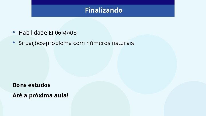 Finalizando • • Habilidade EF 06 MA 03 Situações-problema com números naturais Bons estudos