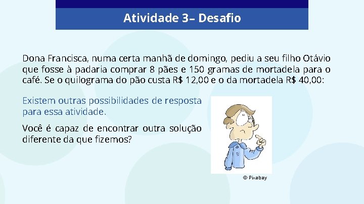 Atividade 3 – Desafio Dona Francisca, numa certa manhã de domingo, pediu a seu