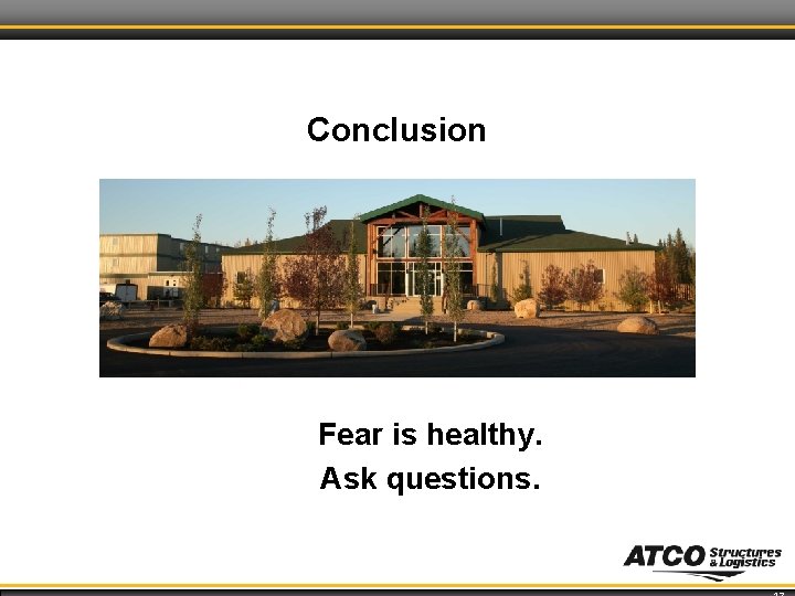 Conclusion Fear is healthy. Ask questions. 