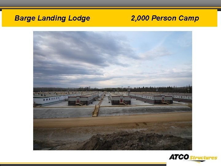 Barge Landing Lodge 2, 000 Person Camp 