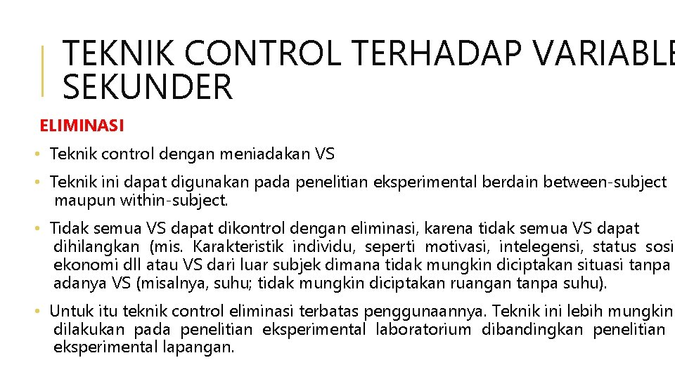 TEKNIK CONTROL TERHADAP VARIABLE SEKUNDER ELIMINASI • Teknik control dengan meniadakan VS • Teknik