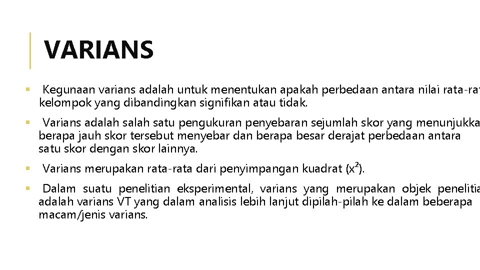 VARIANS Kegunaan varians adalah untuk menentukan apakah perbedaan antara nilai rata-rat kelompok yang dibandingkan VARIANS Kegunaan varians adalah untuk menentukan apakah perbedaan antara nilai rata-rat kelompok yang dibandingkan