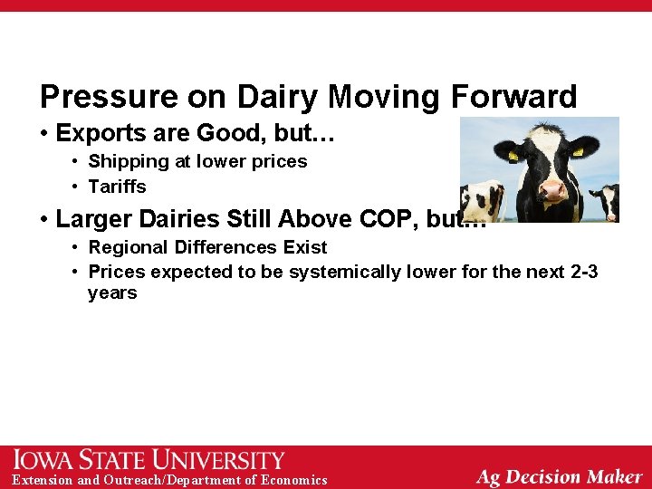 Pressure on Dairy Moving Forward • Exports are Good, but… • Shipping at lower