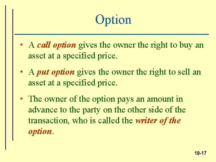 Option • A call option gives the owner the right to buy an asset