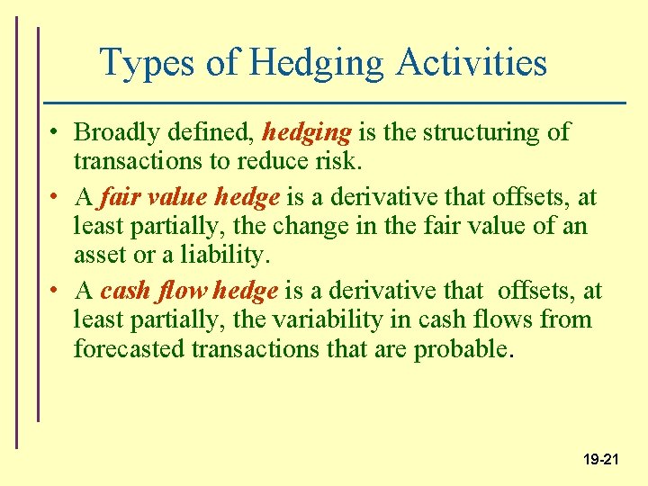 Types of Hedging Activities • Broadly defined, hedging is the structuring of transactions to