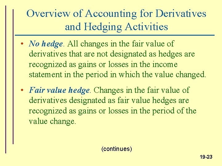 Overview of Accounting for Derivatives and Hedging Activities • No hedge. All changes in