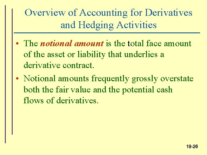 Overview of Accounting for Derivatives and Hedging Activities • The notional amount is the