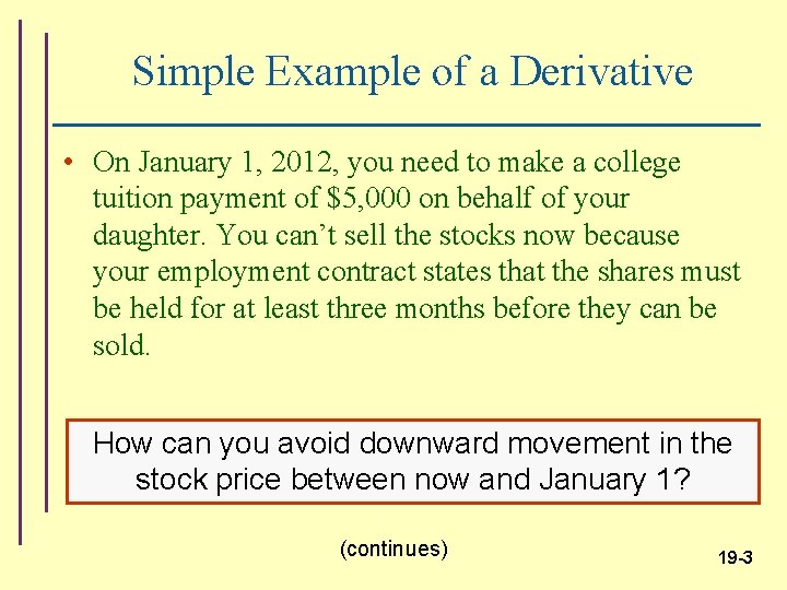 Simple Example of a Derivative • On January 1, 2012, you need to make