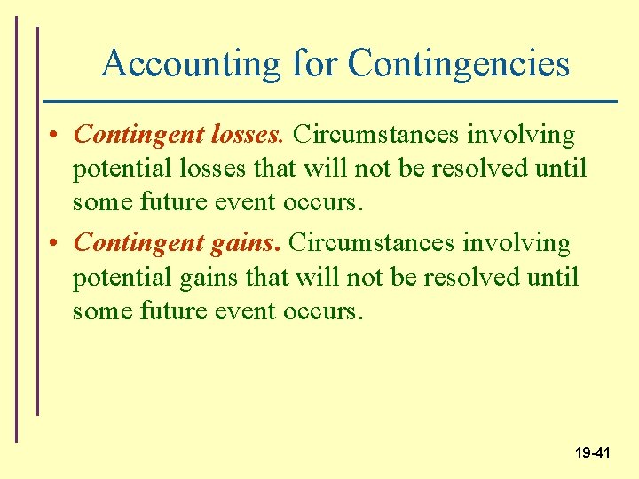 Accounting for Contingencies • Contingent losses. Circumstances involving potential losses that will not be