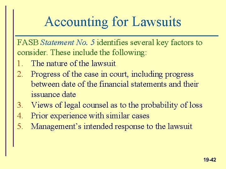 Accounting for Lawsuits FASB Statement No. 5 identifies several key factors to consider. These