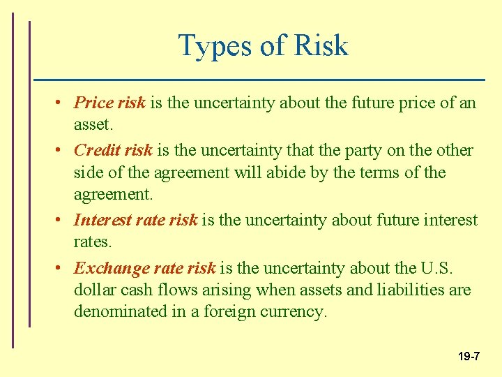 Types of Risk • Price risk is the uncertainty about the future price of