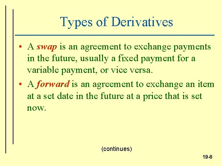 Types of Derivatives • A swap is an agreement to exchange payments in the