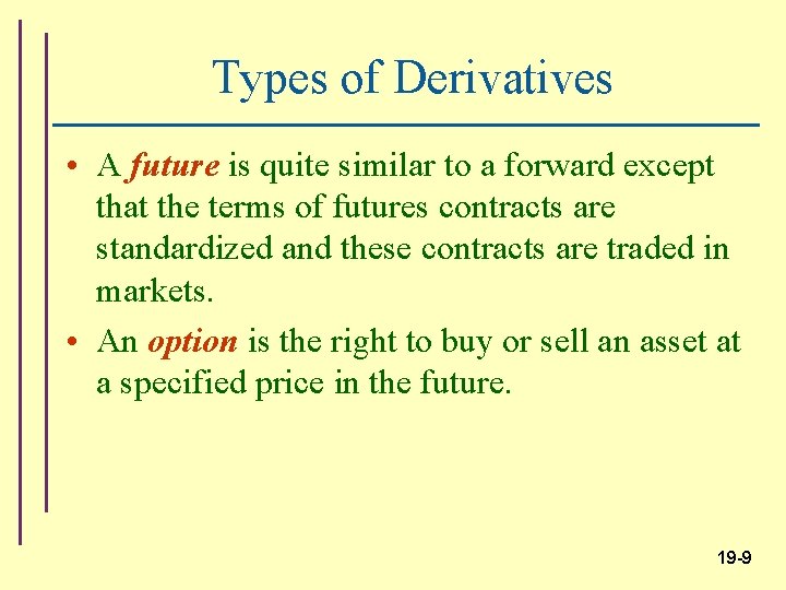 Types of Derivatives • A future is quite similar to a forward except that