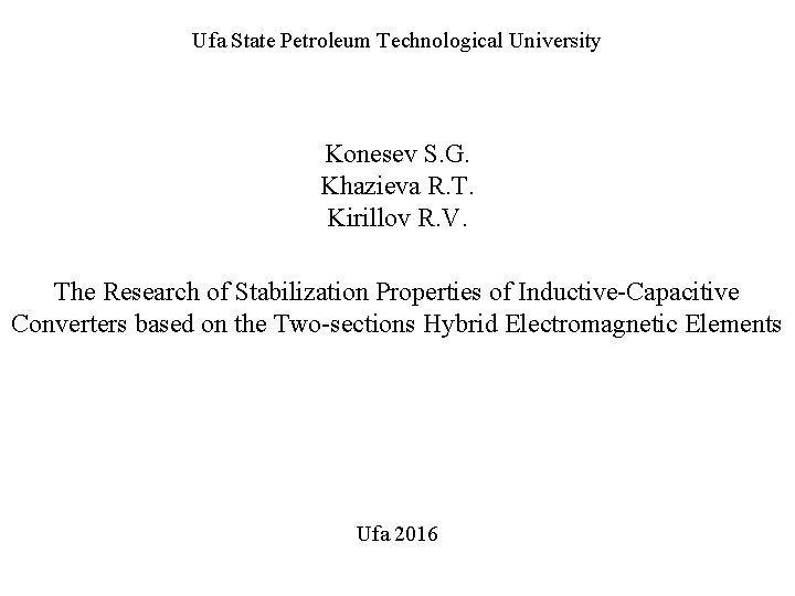 Ufa State Petroleum Technological University Konesev S. G. Khazieva R. T. Kirillov R. V.