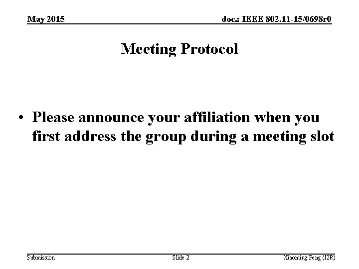May 2015 doc. : IEEE 802. 11 -15/0698 r 0 Meeting Protocol • Please