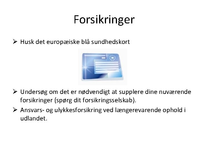 Forsikringer Ø Husk det europæiske blå sundhedskort Ø Undersøg om det er nødvendigt at Forsikringer Ø Husk det europæiske blå sundhedskort Ø Undersøg om det er nødvendigt at
