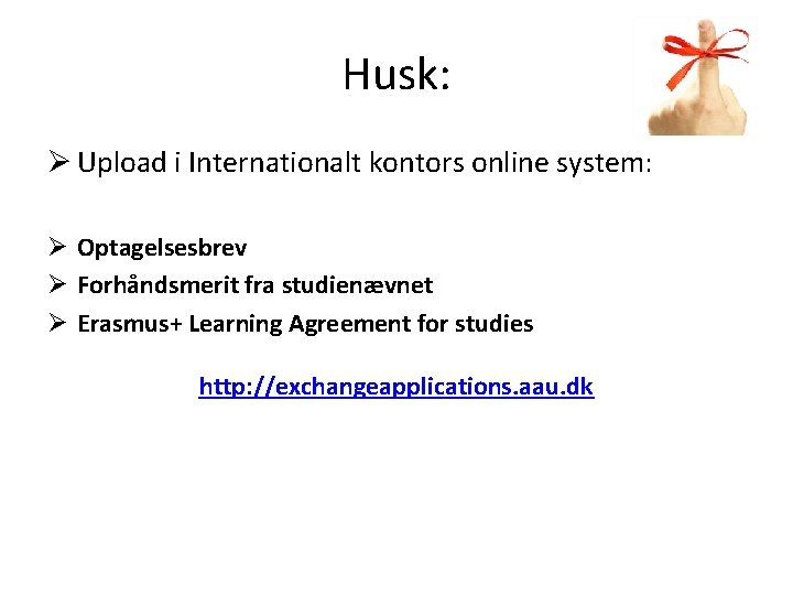 Husk: Ø Upload i Internationalt kontors online system: Ø Optagelsesbrev Ø Forhåndsmerit fra studienævnet