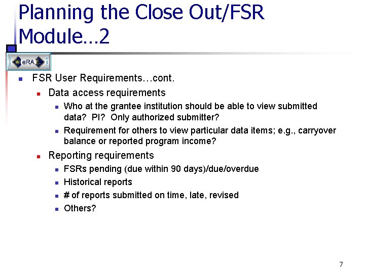 Planning the Close Out/FSR Module… 2 n FSR User Requirements…cont. n Data access requirements