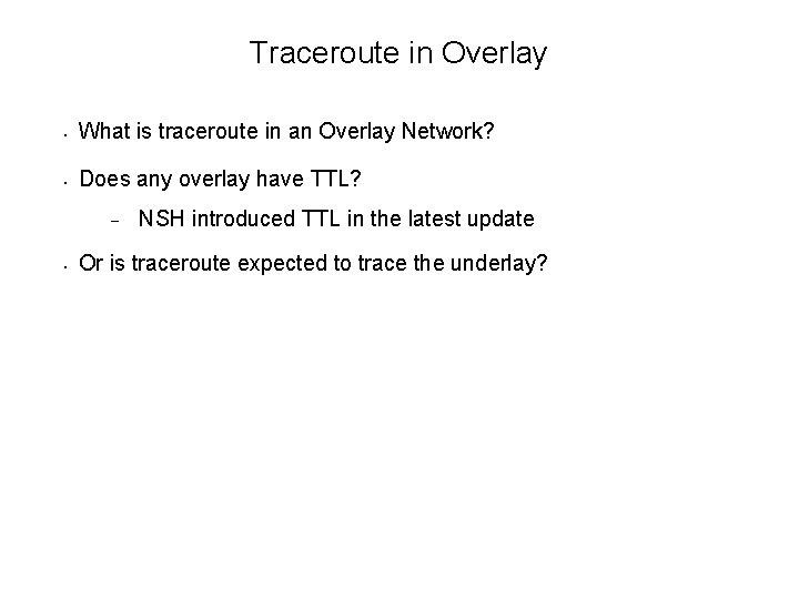 Traceroute in Overlay • What is traceroute in an Overlay Network? • Does any