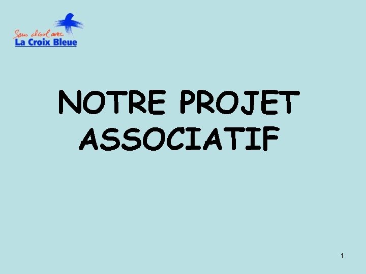 NOTRE PROJET ASSOCIATIF 1 