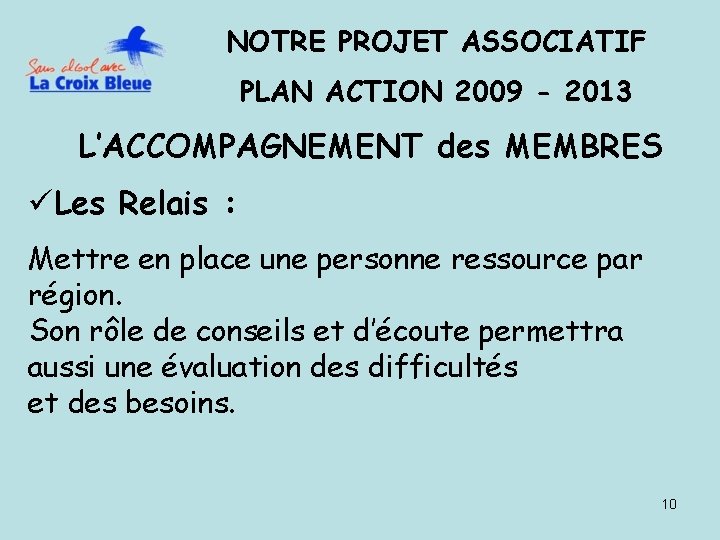 NOTRE PROJET ASSOCIATIF PLAN ACTION 2009 - 2013 L’ACCOMPAGNEMENT des MEMBRES üLes Relais :