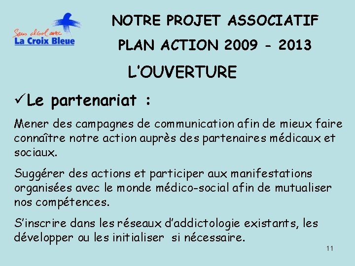 NOTRE PROJET ASSOCIATIF PLAN ACTION 2009 - 2013 L’OUVERTURE üLe partenariat : Mener des