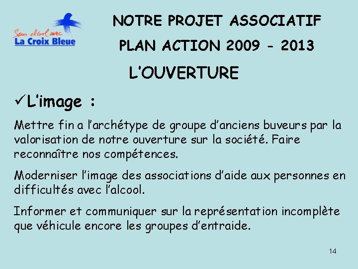 NOTRE PROJET ASSOCIATIF PLAN ACTION 2009 - 2013 L’OUVERTURE üL’image : Mettre fin a