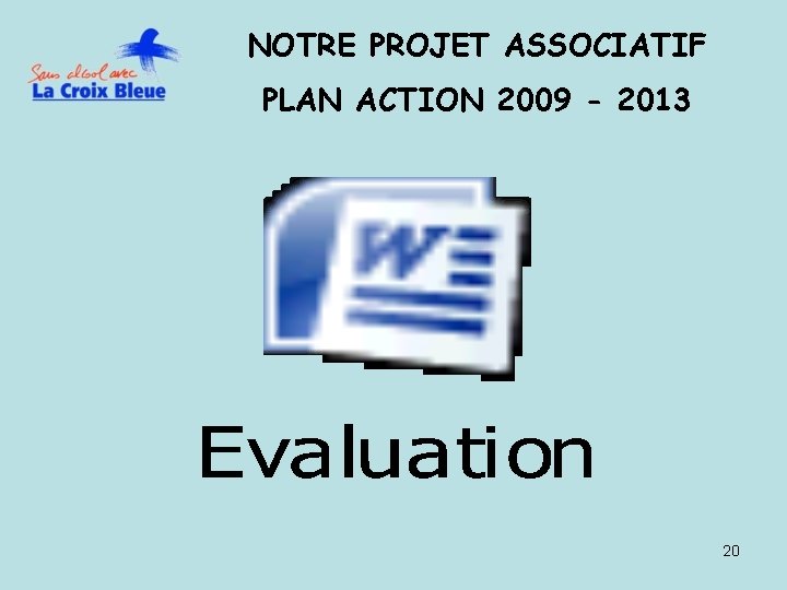 NOTRE PROJET ASSOCIATIF PLAN ACTION 2009 - 2013 20 