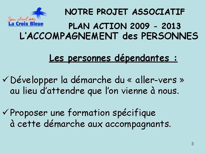 NOTRE PROJET ASSOCIATIF PLAN ACTION 2009 - 2013 L’ACCOMPAGNEMENT des PERSONNES Les personnes dépendantes