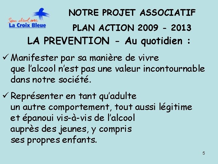 NOTRE PROJET ASSOCIATIF PLAN ACTION 2009 - 2013 LA PREVENTION - Au quotidien :