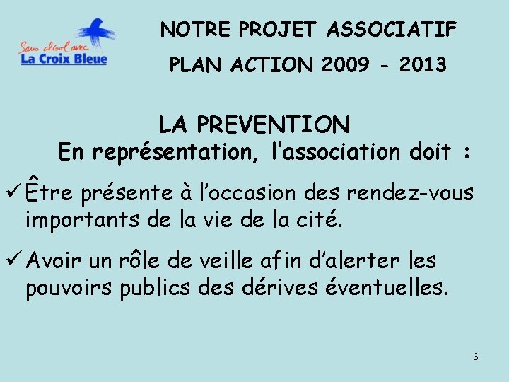 NOTRE PROJET ASSOCIATIF PLAN ACTION 2009 - 2013 LA PREVENTION En représentation, l’association doit