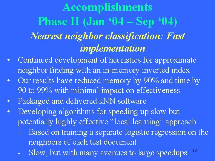 Accomplishments Phase II (Jan ‘ 04 – Sep ‘ 04) Nearest neighbor classification: Fast Accomplishments Phase II (Jan ‘ 04 – Sep ‘ 04) Nearest neighbor classification: Fast