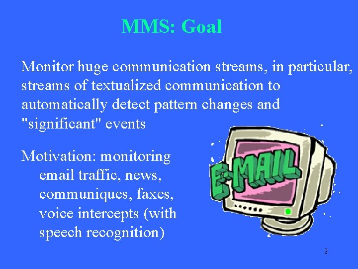 MMS: Goal Monitor huge communication streams, in particular, streams of textualized communication to automatically MMS: Goal Monitor huge communication streams, in particular, streams of textualized communication to automatically