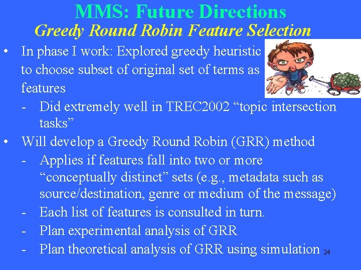 MMS: Future Directions Greedy Round Robin Feature Selection • In phase I work: Explored MMS: Future Directions Greedy Round Robin Feature Selection • In phase I work: Explored