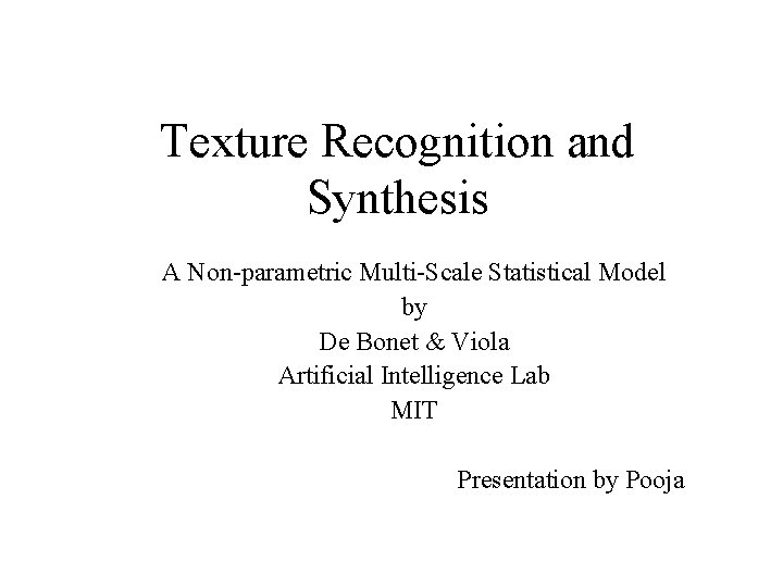 Texture Recognition and Synthesis A Non-parametric Multi-Scale Statistical Model by De Bonet & Viola