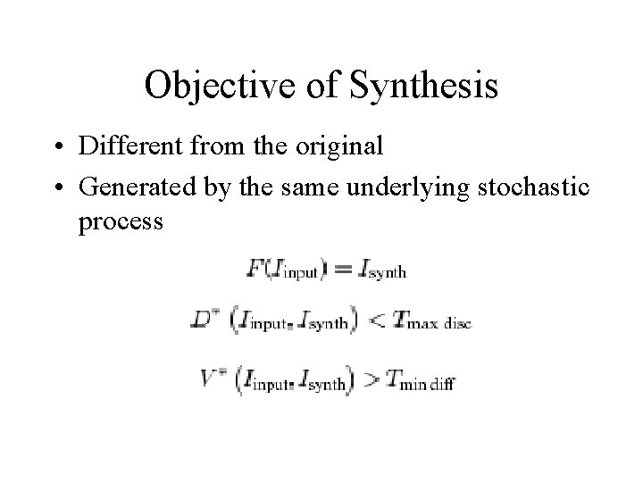 Objective of Synthesis • Different from the original • Generated by the same underlying